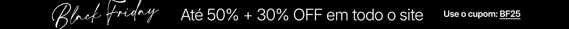 Use o cupom BF25! Use o cupom BF25!